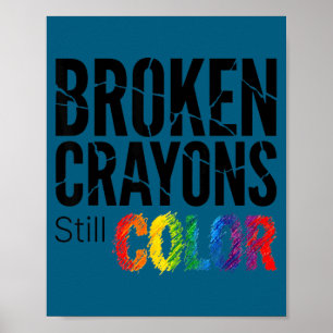 Broken crayons colour shirt mental health awarenes poster