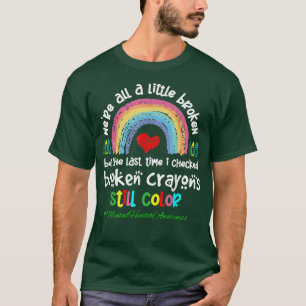Broken Crayons Mental Health Awareness Supporter 4 T-Shirt