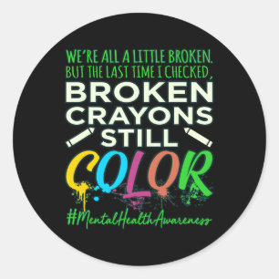 Broken Crayons Mental Health Awareness Supporter G Classic Round Sticker