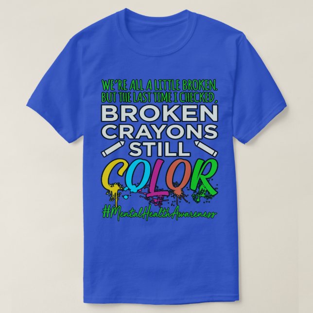Broken Crayons Mental Health Awareness Supporter  T-Shirt (Design Front)