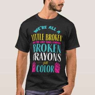 Broken Crayons Mental Health Awareness Supporter T-Shirt