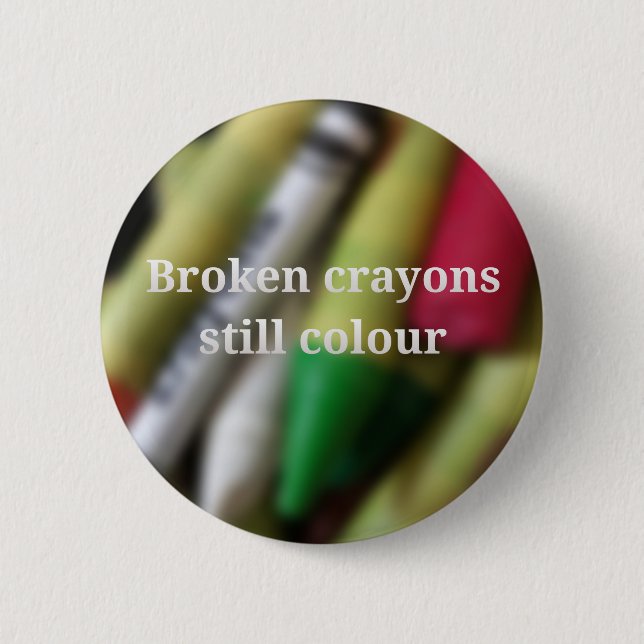 Broken Crayons quote 6 Cm Round Badge (Front)
