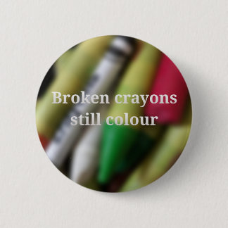 Broken Crayons quote 6 Cm Round Badge
