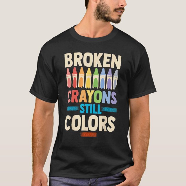 Broken Crayons Still Color Mental Health Awareness T-Shirt (Front)