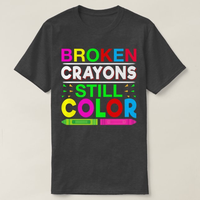 Broken Crayons Still Color Mental Health Awareness T-Shirt (Design Front)