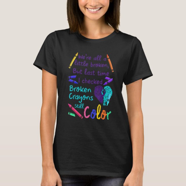 Broken Crayons Still Color Suicide Prevention Awar T-Shirt (Front)