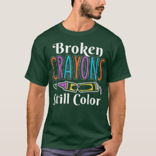Broken Crayons Still Colour, Anxiety Mental Health T-Shirt