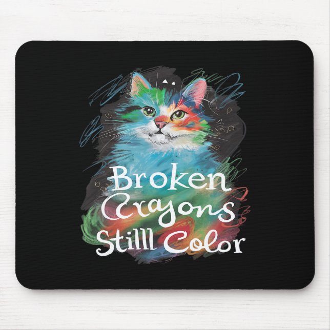 Broken Crayons Still Colour Cat Teacher Mental Hea Mouse Pad (Front)