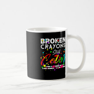 Broken Crayons Still Colour Cute Mental Health Awa Coffee Mug