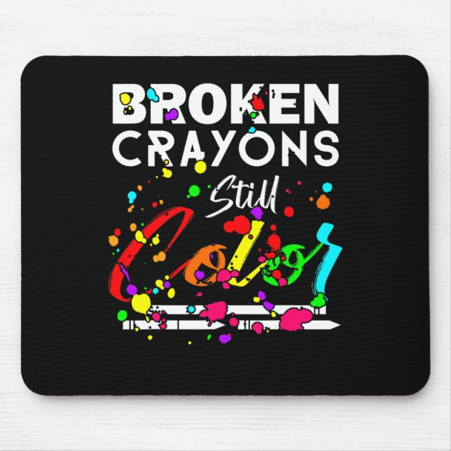 Broken Crayons Still Colour Cute Mental Health Awa Mouse Pad (Front)