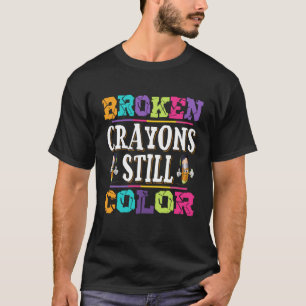 Broken crayons still colour, Gracefully Broken Lif T-Shirt