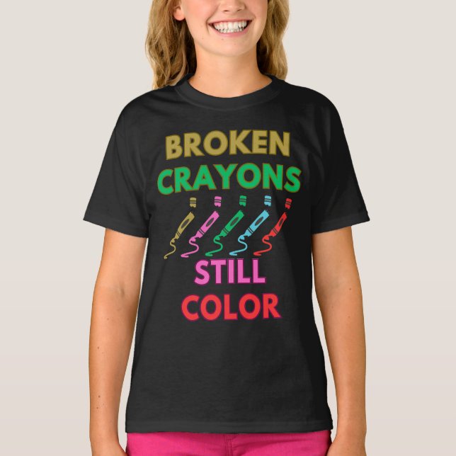 Broken Crayons Still Colour inspirational T-Shirt (Front)
