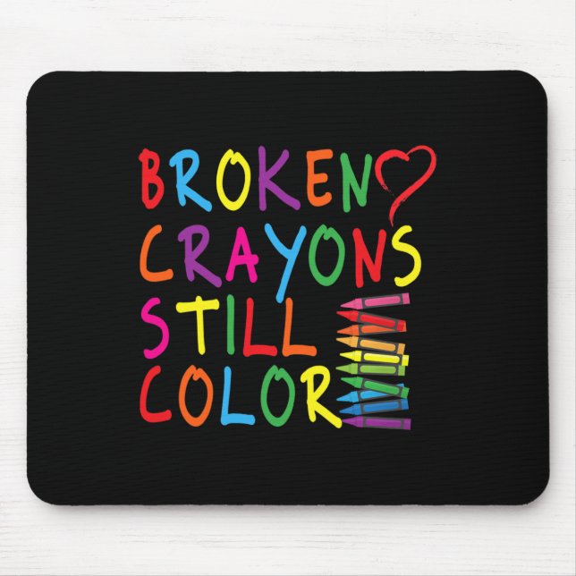 Broken Crayons Still Colour - Mental Health Awaren Mouse Pad (Front)