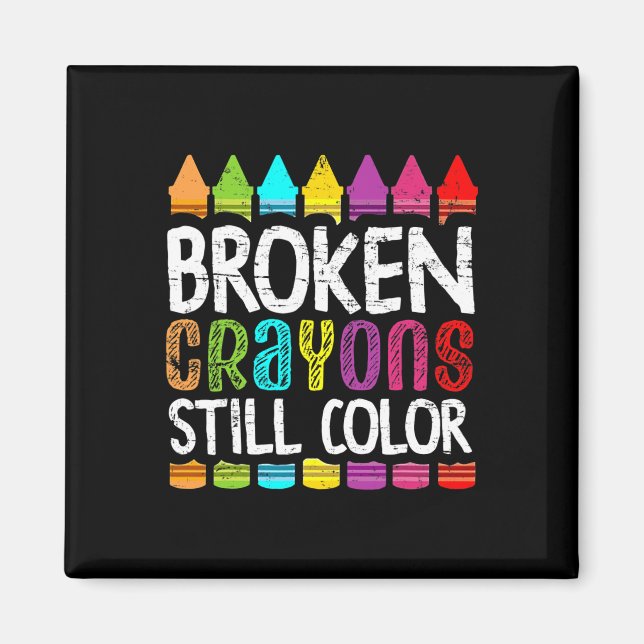 Broken Crayons Still Colour  Mental Health Awarene Magnet (Front)