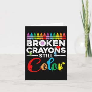 Broken Crayons Still Colour Mental Health Awarenes Card