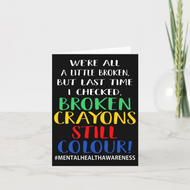Broken Crayons Still Colour Mental Health Awarenes Card (Front)