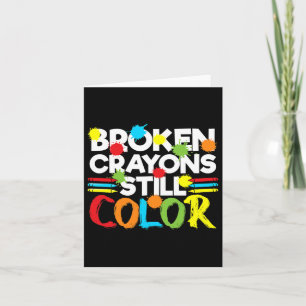 Broken Crayons Still Colour Mental Health Awarenes Card