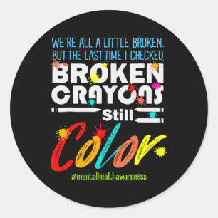 Broken Crayons Still Colour Mental Health Awarenes Classic Round Sticker