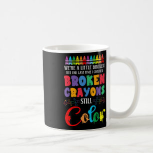 Broken Crayons Still Colour Mental Health Awarenes Coffee Mug