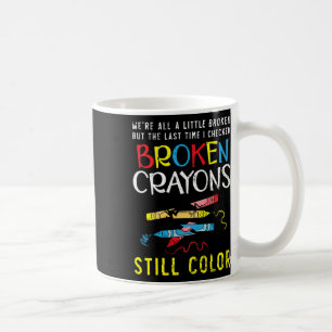Broken Crayons Still Colour Mental Health Awarenes Coffee Mug