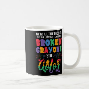 Broken Crayons Still Colour Mental Health Awarenes Coffee Mug
