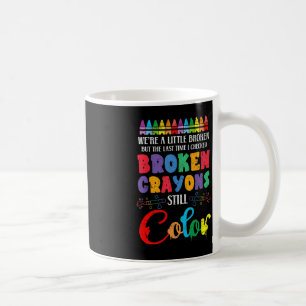 Broken Crayons Still Colour Mental Health Awarenes Coffee Mug