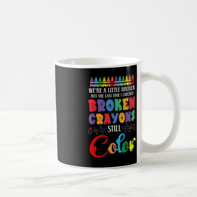 Broken Crayons Still Colour Mental Health Awarenes Coffee Mug (Right)