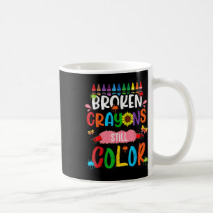 Broken Crayons Still Colour Mental Health Awarenes Coffee Mug