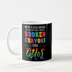 Broken Crayons Still Colour Mental Health Awarenes Coffee Mug
