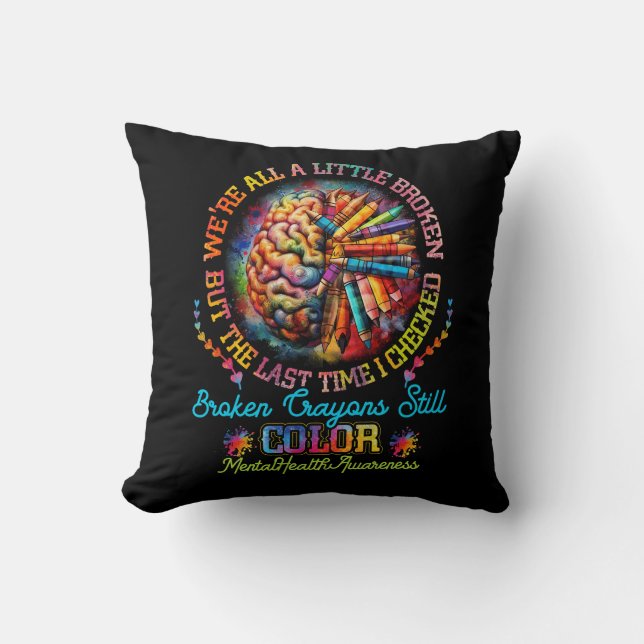 Broken Crayons Still Colour Mental Health Awarenes Cushion (Front)