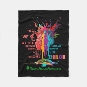 Broken Crayons Still Colour Mental Health Awarenes Fleece Blanket