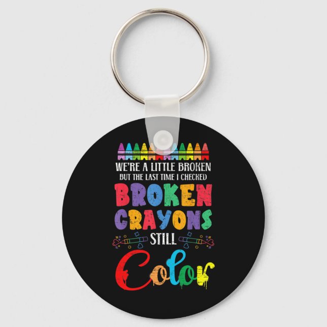 Broken Crayons Still Colour Mental Health Awarenes Key Ring (Front)