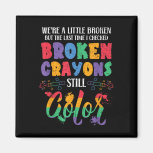 Broken Crayons Still Colour Mental Health Awarenes Magnet