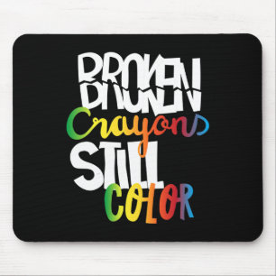 Broken Crayons Still Colour Mental Health Awarenes Mouse Pad