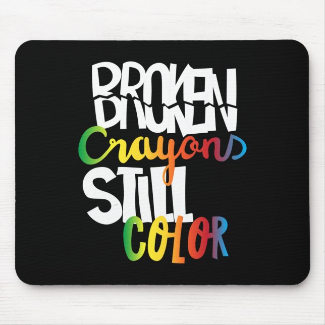 Broken Crayons Still Colour Mental Health Awarenes Mouse Pad (Front)