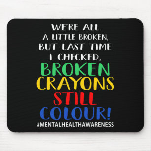 Broken Crayons Still Colour Mental Health Awarenes Mouse Pad