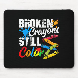 Broken Crayons Still Colour Mental Health Awarenes Mouse Pad