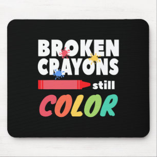 Broken Crayons Still Colour Mental Health Awarenes Mouse Pad