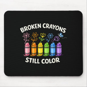 Broken Crayons Still Colour Mental Health Awarenes Mouse Pad