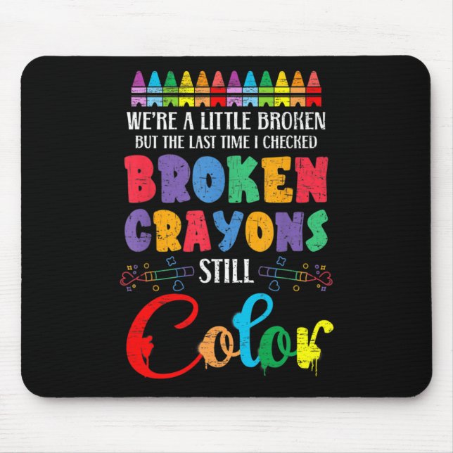 Broken Crayons Still Colour Mental Health Awarenes Mouse Pad (Front)