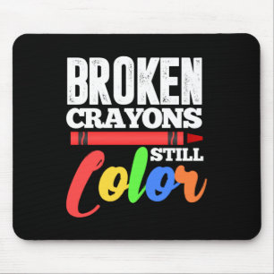 Broken Crayons Still Colour Mental Health Awarenes Mouse Pad