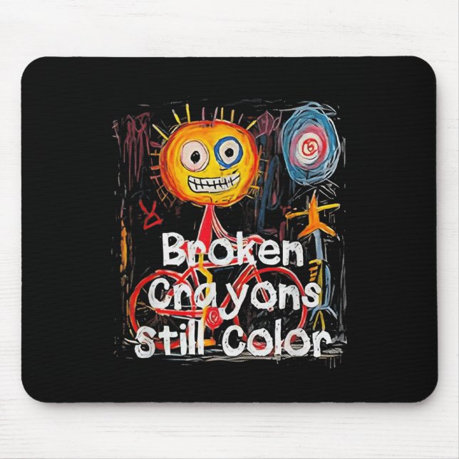 Broken Crayons Still Colour Mental Health Awarenes Mouse Pad (Front)