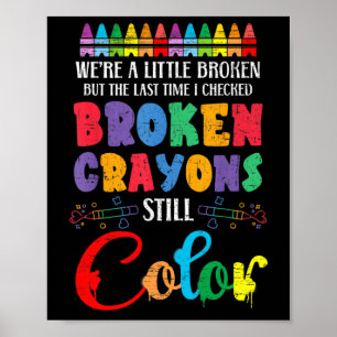 Broken Crayons Still Colour Mental Health Awarenes Poster