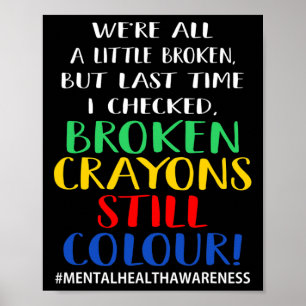 Broken Crayons Still Colour Mental Health Awarenes Poster