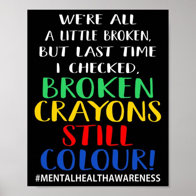 Broken Crayons Still Colour Mental Health Awarenes Poster (Front)