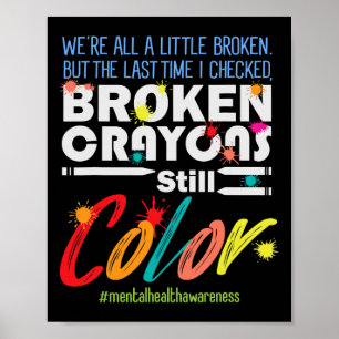 Broken Crayons Still Colour Mental Health Awarenes Poster