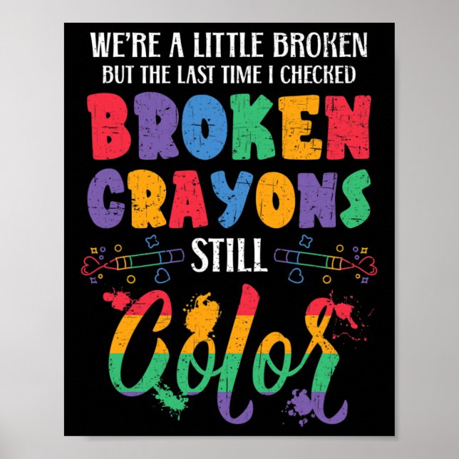 Broken Crayons Still Colour Mental Health Awarenes Poster (Front)