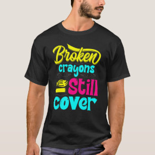 Broken Crayons Still Colour Mental Health Awarenes T-Shirt