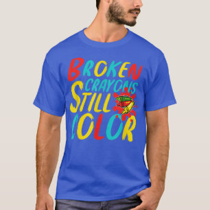 Broken Crayons Still Colour Mental Health Awarenes T-Shirt