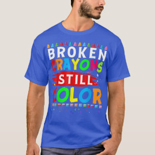 Broken Crayons Still Colour Mental Health Awarenes T-Shirt